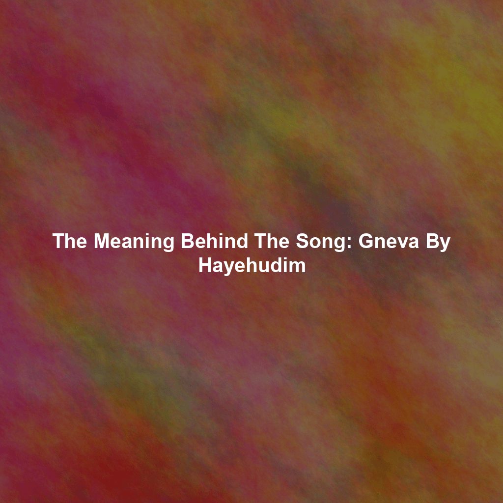 The Meaning Behind The Song: Gneva By Hayehudim
