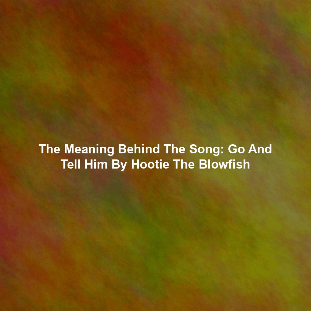 The Meaning Behind The Song: Go And Tell Him By Hootie The Blowfish