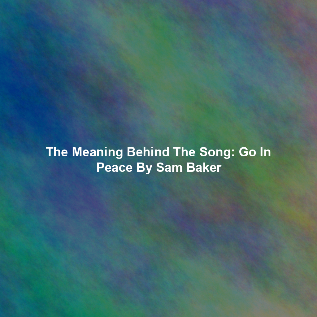 The Meaning Behind The Song: Go In Peace By Sam Baker
