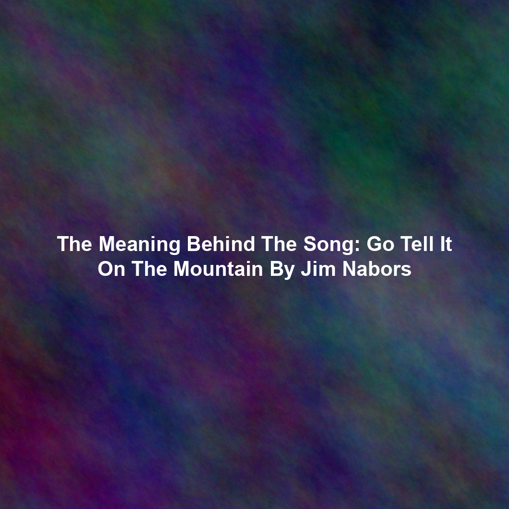 The Meaning Behind The Song: Go Tell It On The Mountain By Jim Nabors