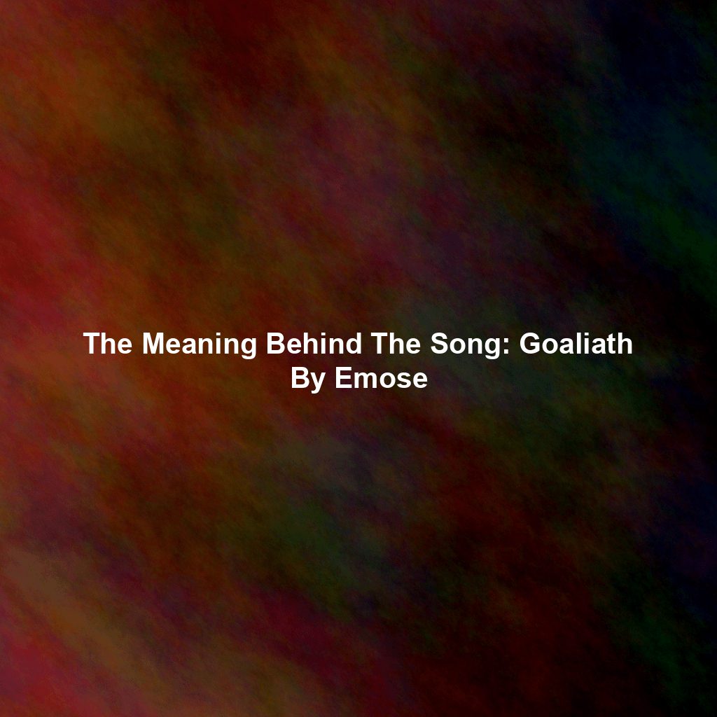 The Meaning Behind The Song: Goaliath By Emose