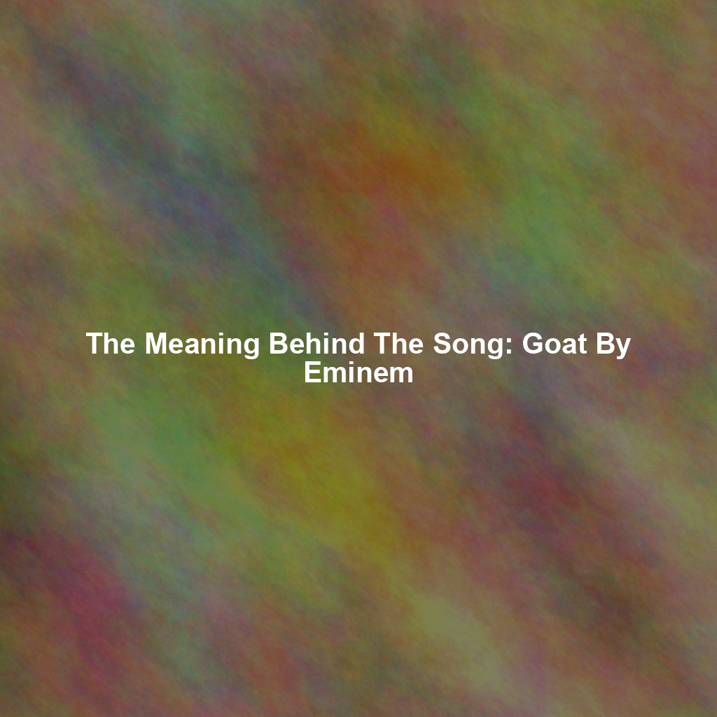 The Meaning Behind The Song: Goat By Eminem