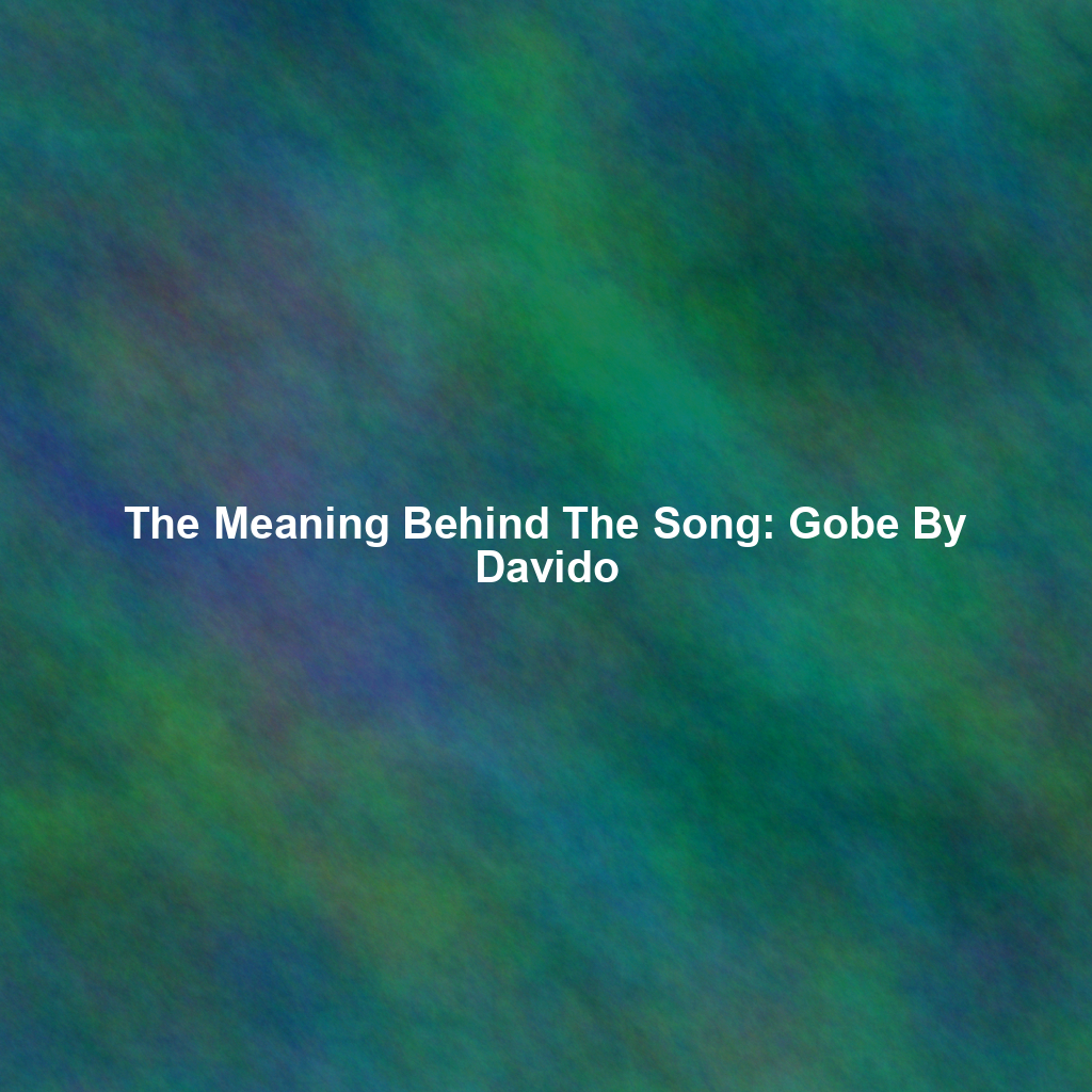 The Meaning Behind The Song: Gobe By Davido
