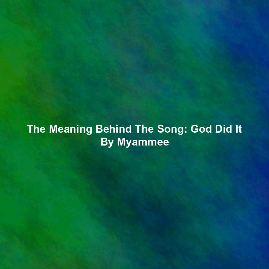 The Meaning Behind The Song: God Did It By Myammee