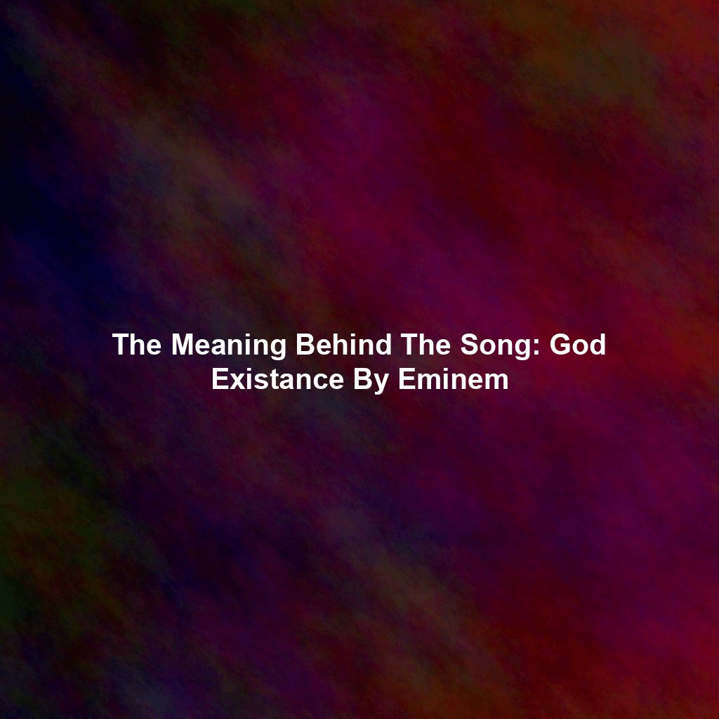 The Meaning Behind The Song: God Existance By Eminem