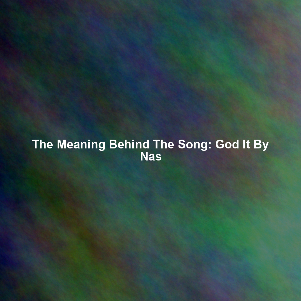 The Meaning Behind The Song: God It By Nas