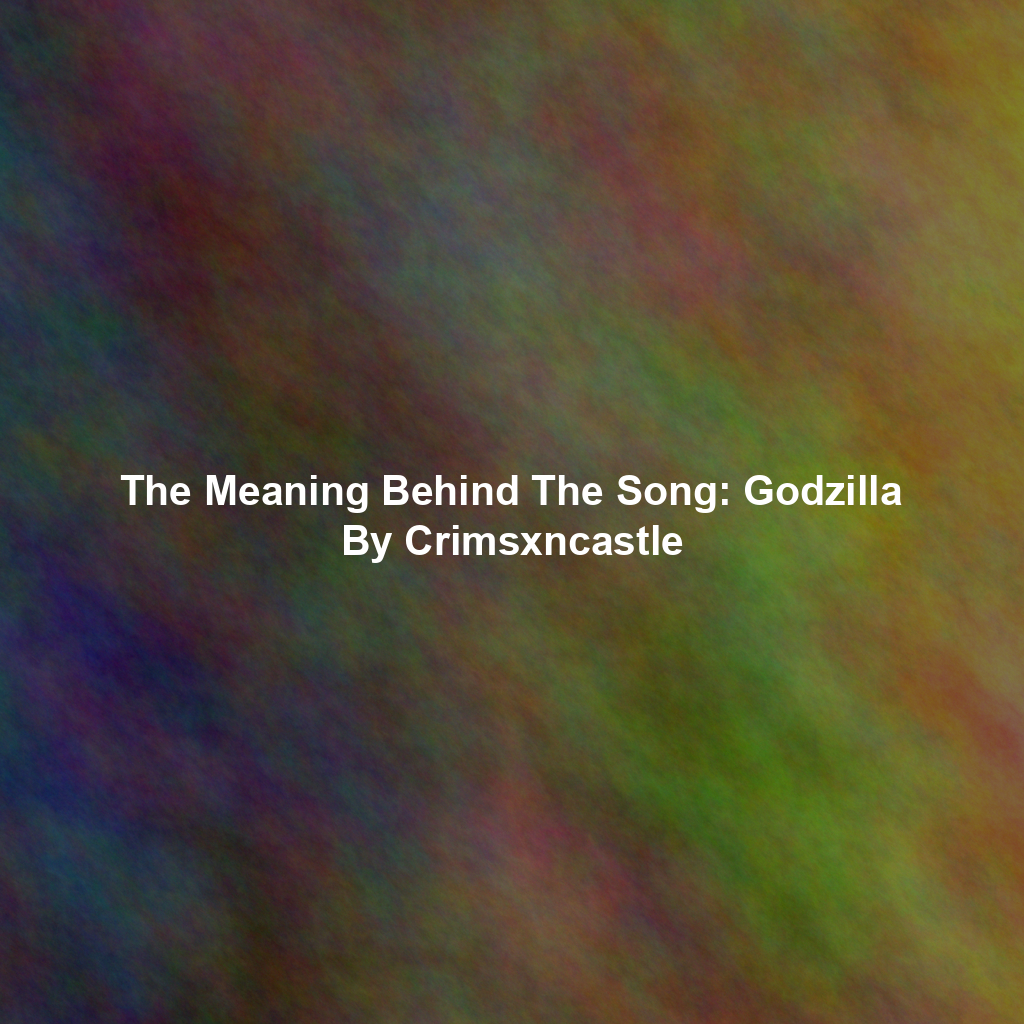 The Meaning Behind The Song: Godzilla By Crimsxncastle