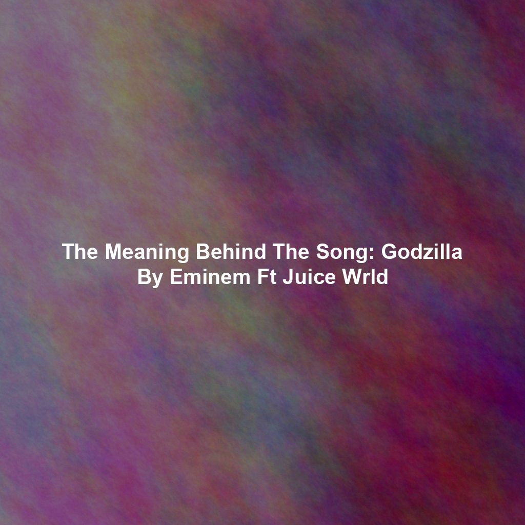 The Meaning Behind The Song: Godzilla By Eminem Ft Juice Wrld