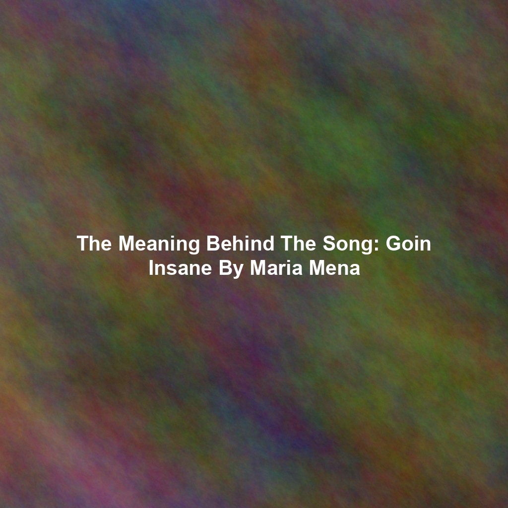 The Meaning Behind The Song: Goin Insane By Maria Mena