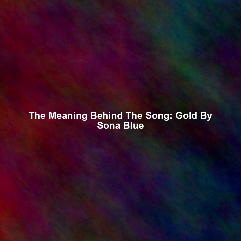 The Meaning Behind The Song: Gold By Sona Blue