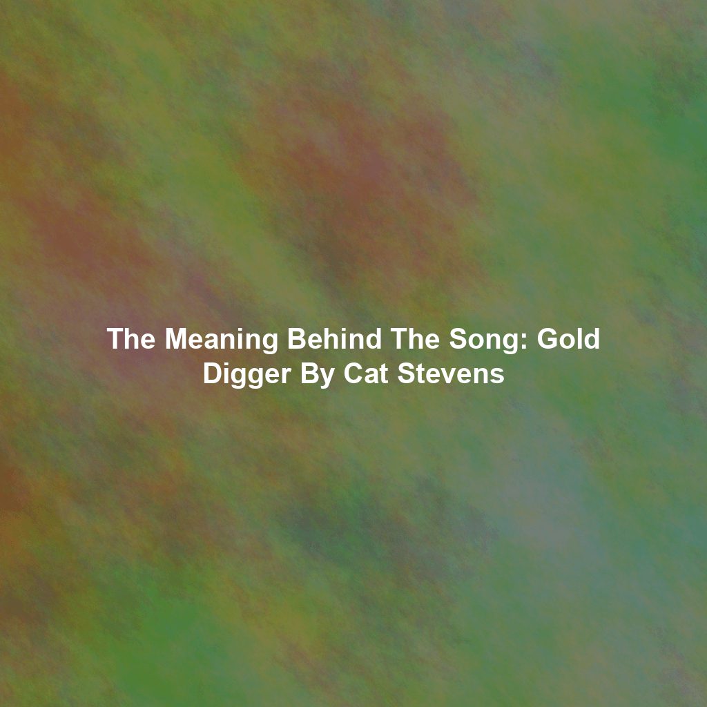 The Meaning Behind The Song: Gold Digger By Cat Stevens