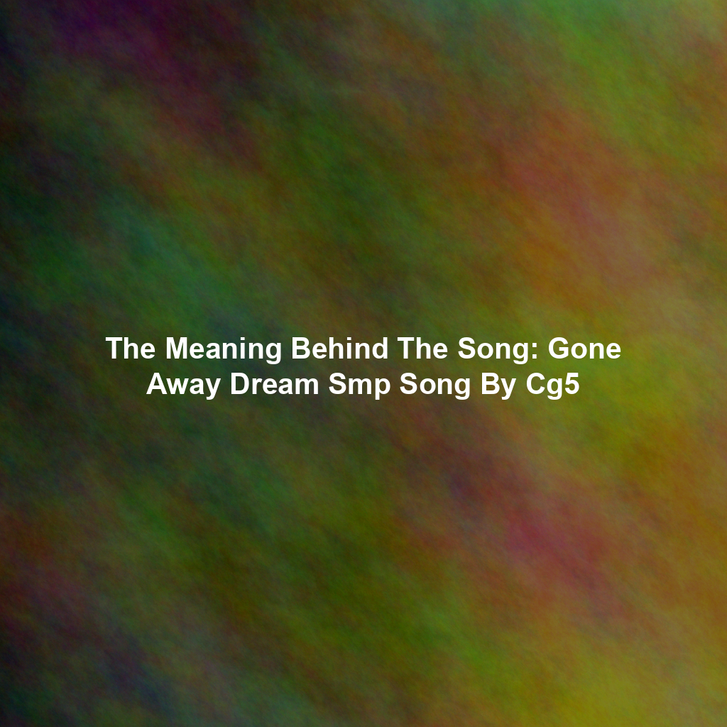 The Meaning Behind The Song: Gone Away Dream Smp Song By Cg5