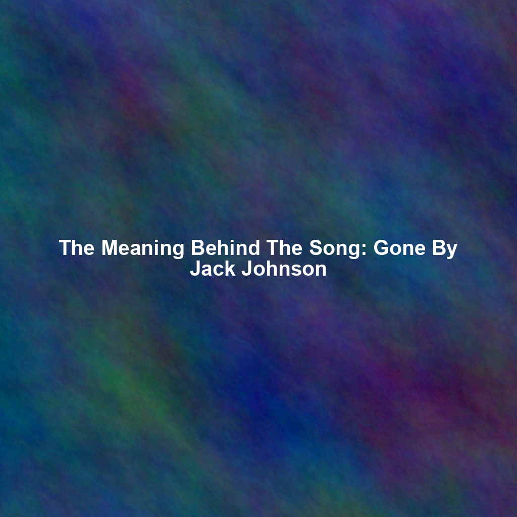 The Meaning Behind The Song: Gone By Jack Johnson