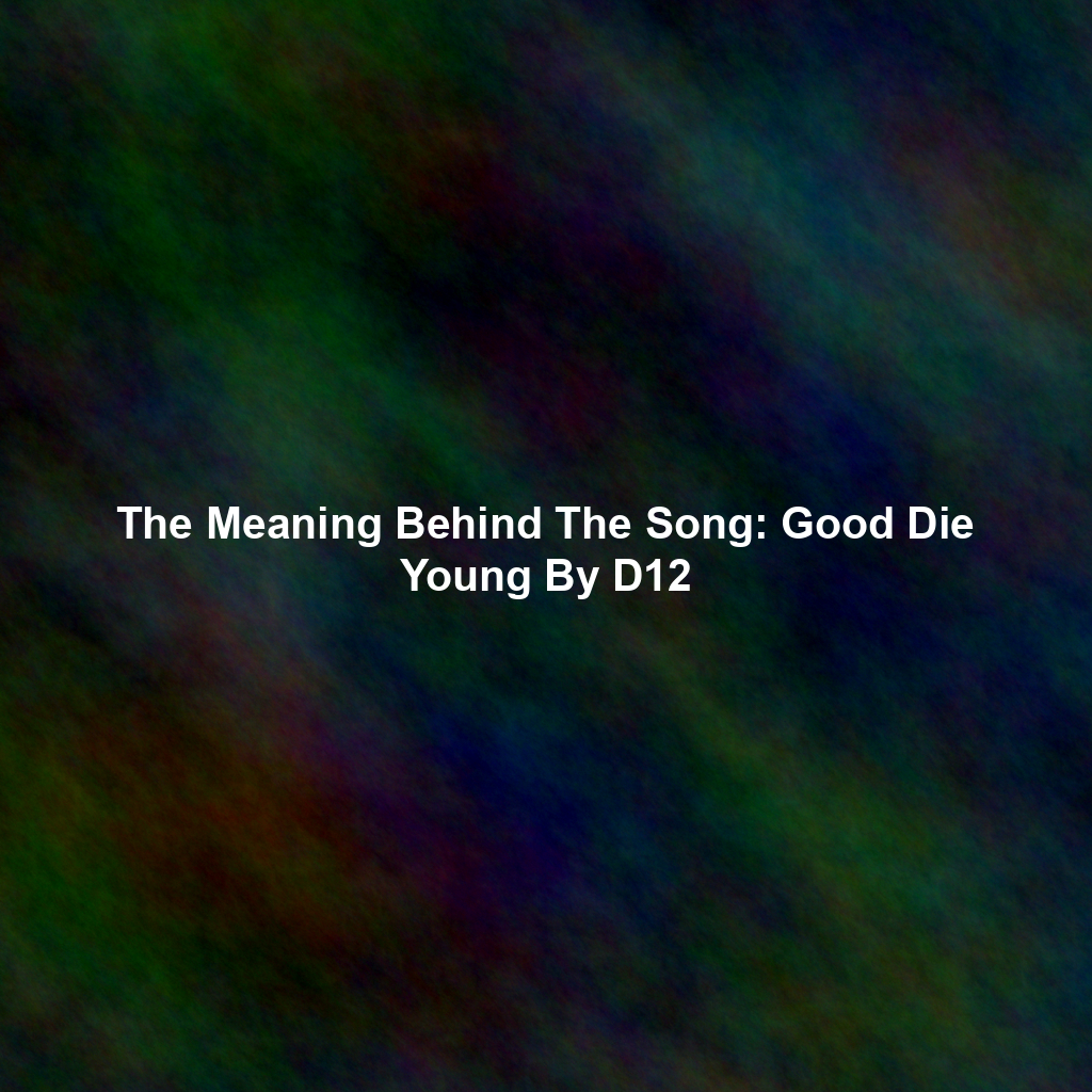 The Meaning Behind The Song: Good Die Young By D12