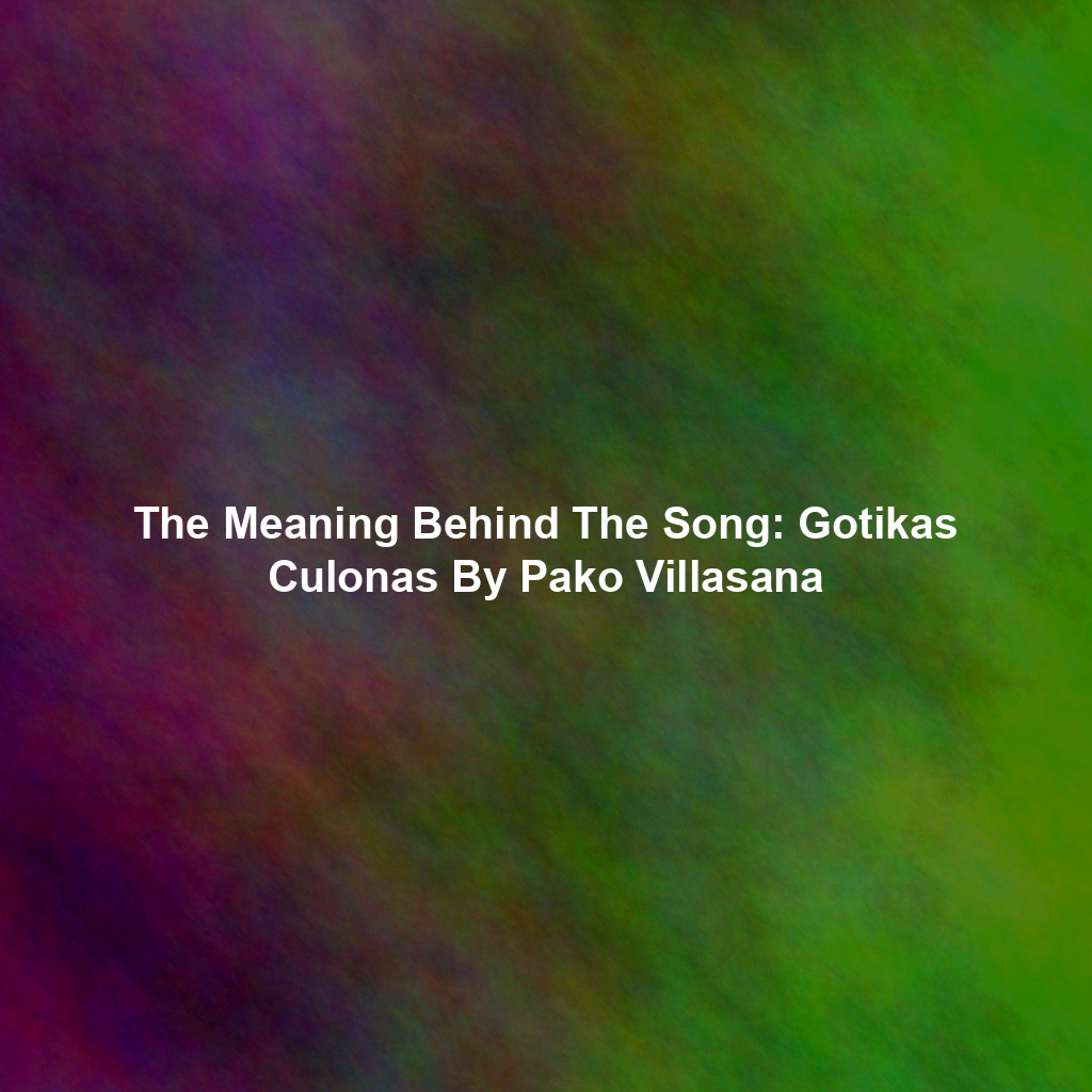 The Meaning Behind The Song: Gotikas Culonas By Pako Villasana