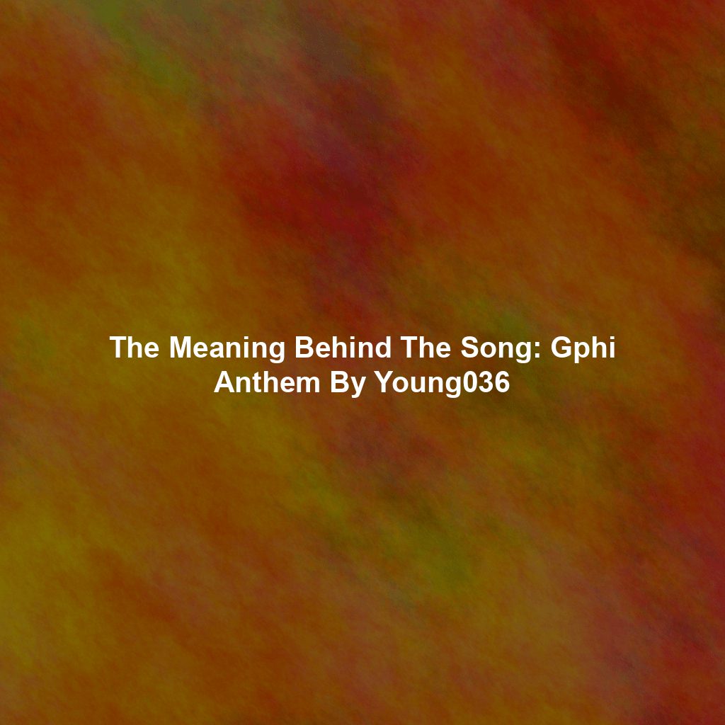The Meaning Behind The Song: Gphi Anthem By Young036