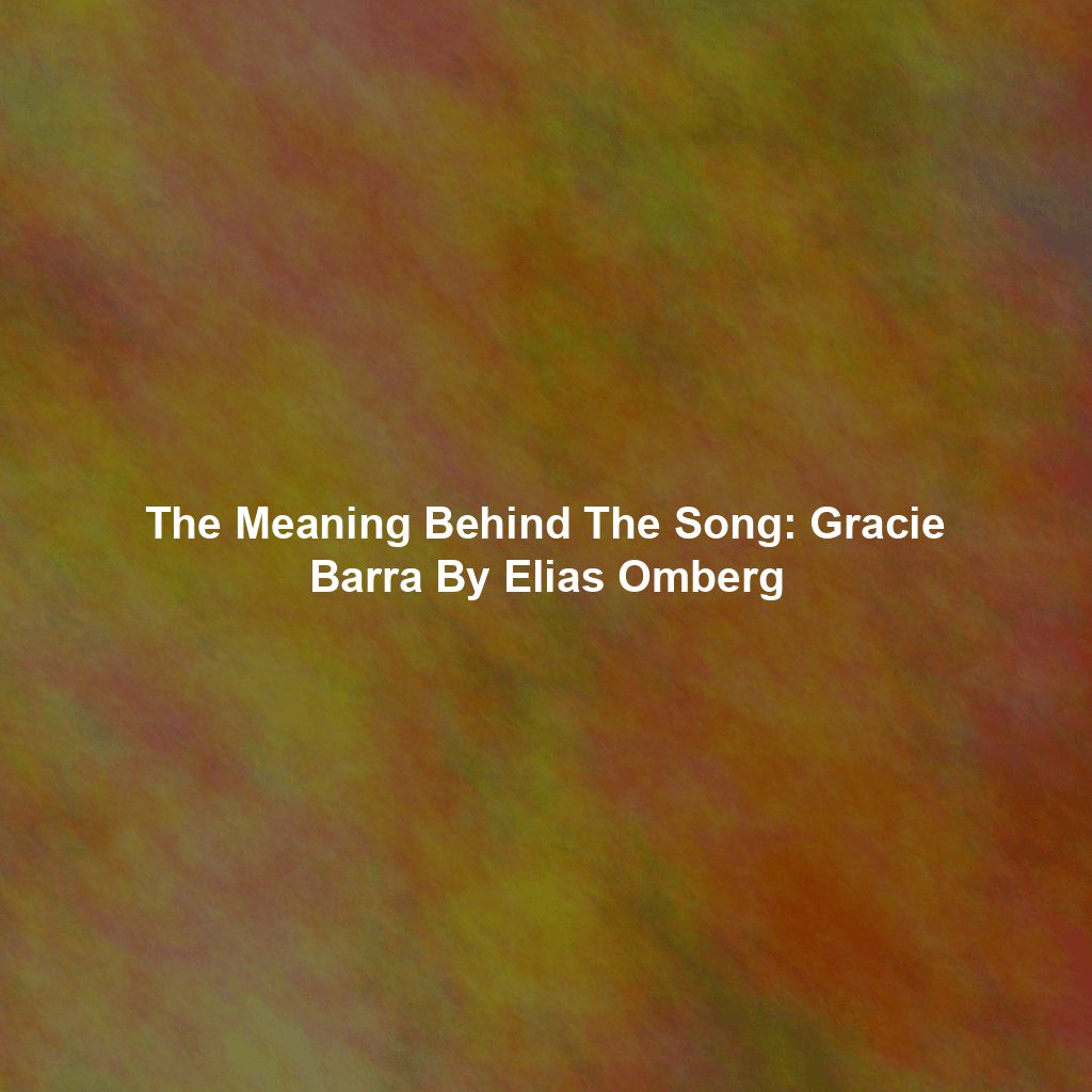 The Meaning Behind The Song: Gracie Barra By Elias Omberg