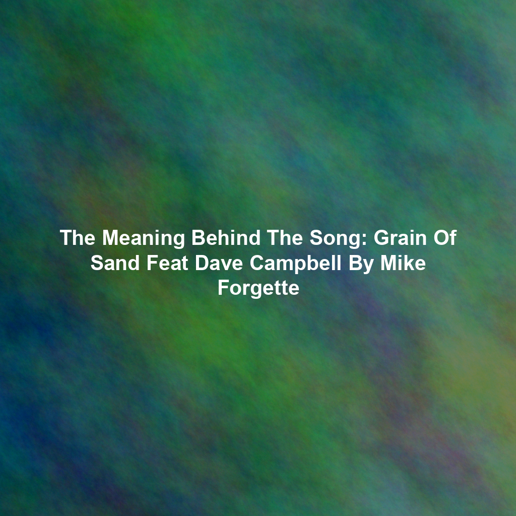 The Meaning Behind The Song: Grain Of Sand Feat Dave Campbell By Mike Forgette