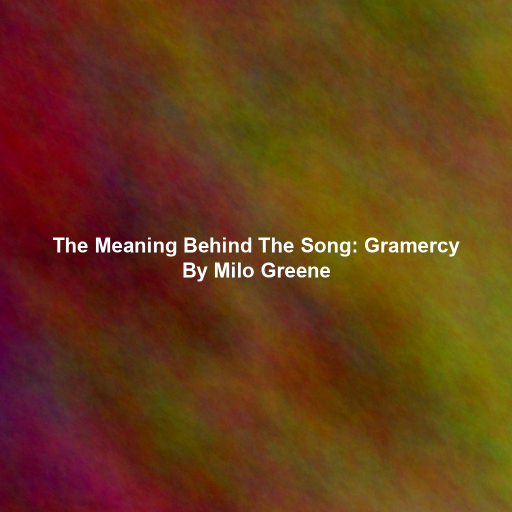 The Meaning Behind The Song: Gramercy By Milo Greene