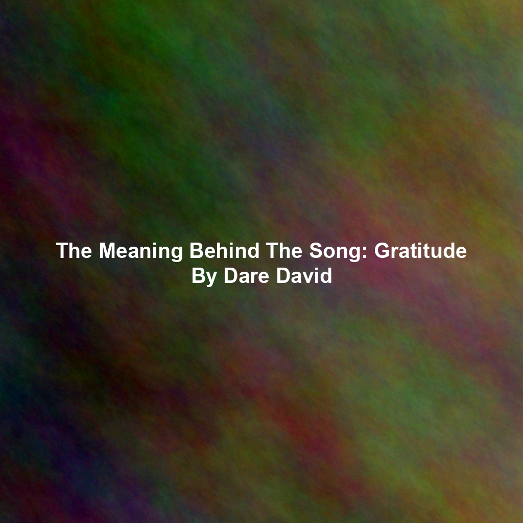 The Meaning Behind The Song: Gratitude By Dare David