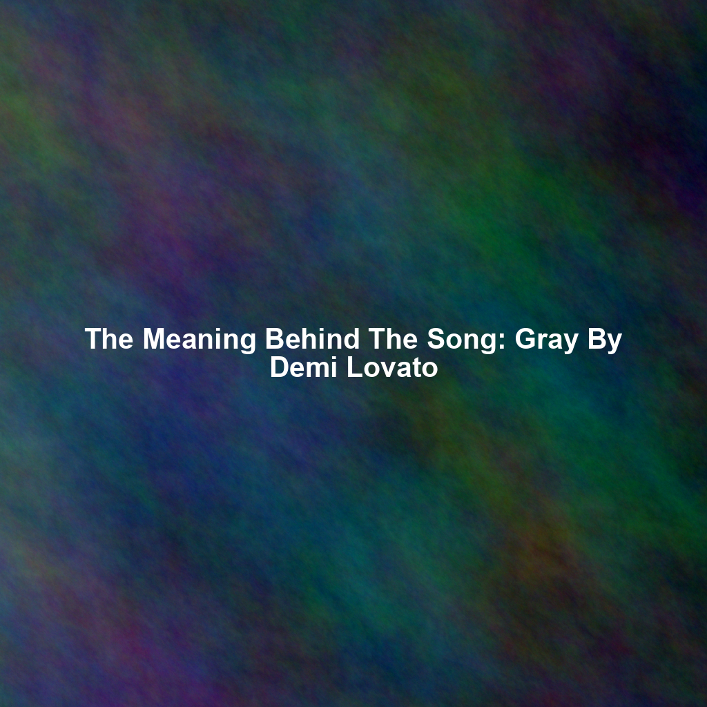 The Meaning Behind The Song: Gray By Demi Lovato