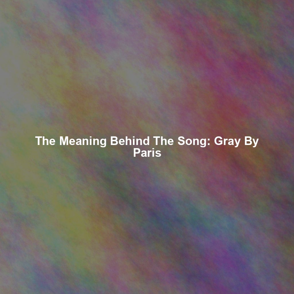 The Meaning Behind The Song: Gray By Paris