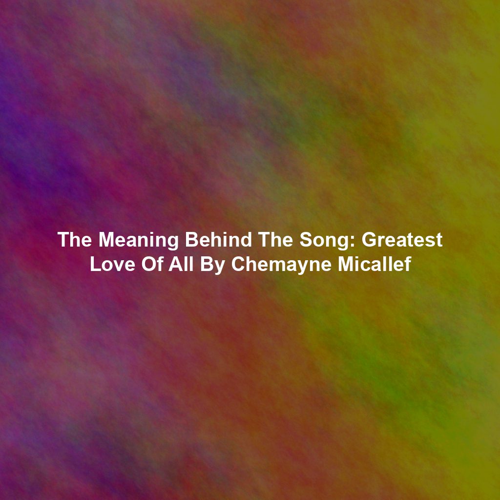 The Meaning Behind The Song: Greatest Love Of All By Chemayne Micallef