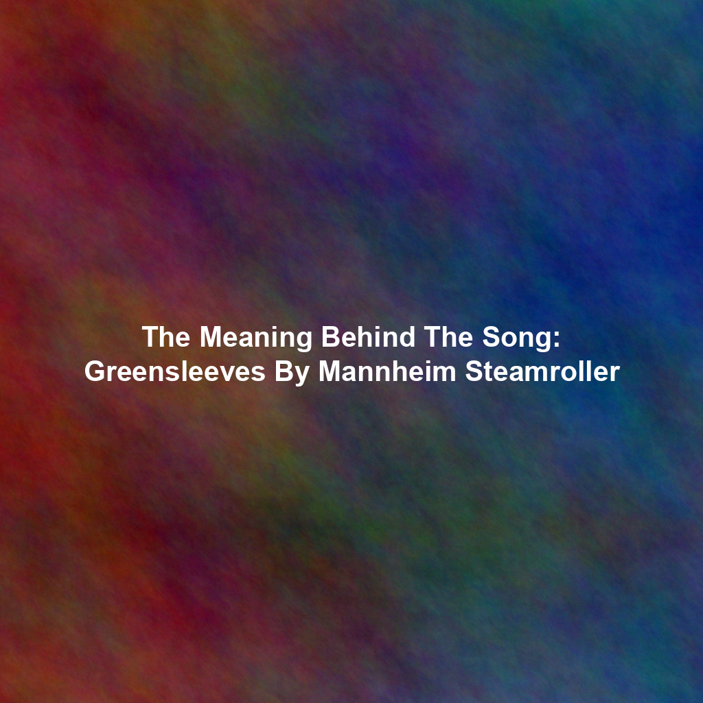 The Meaning Behind The Song: Greensleeves By Mannheim Steamroller