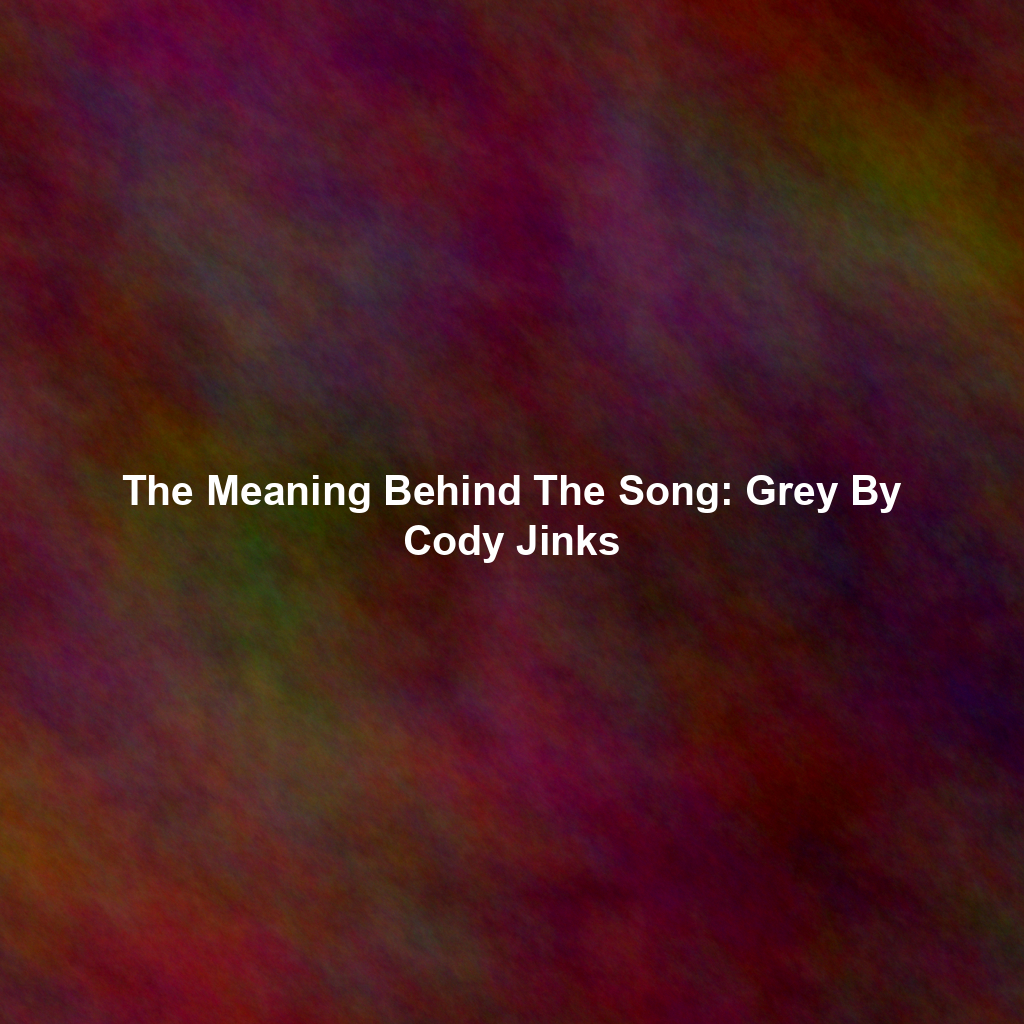 The Meaning Behind The Song: Grey By Cody Jinks
