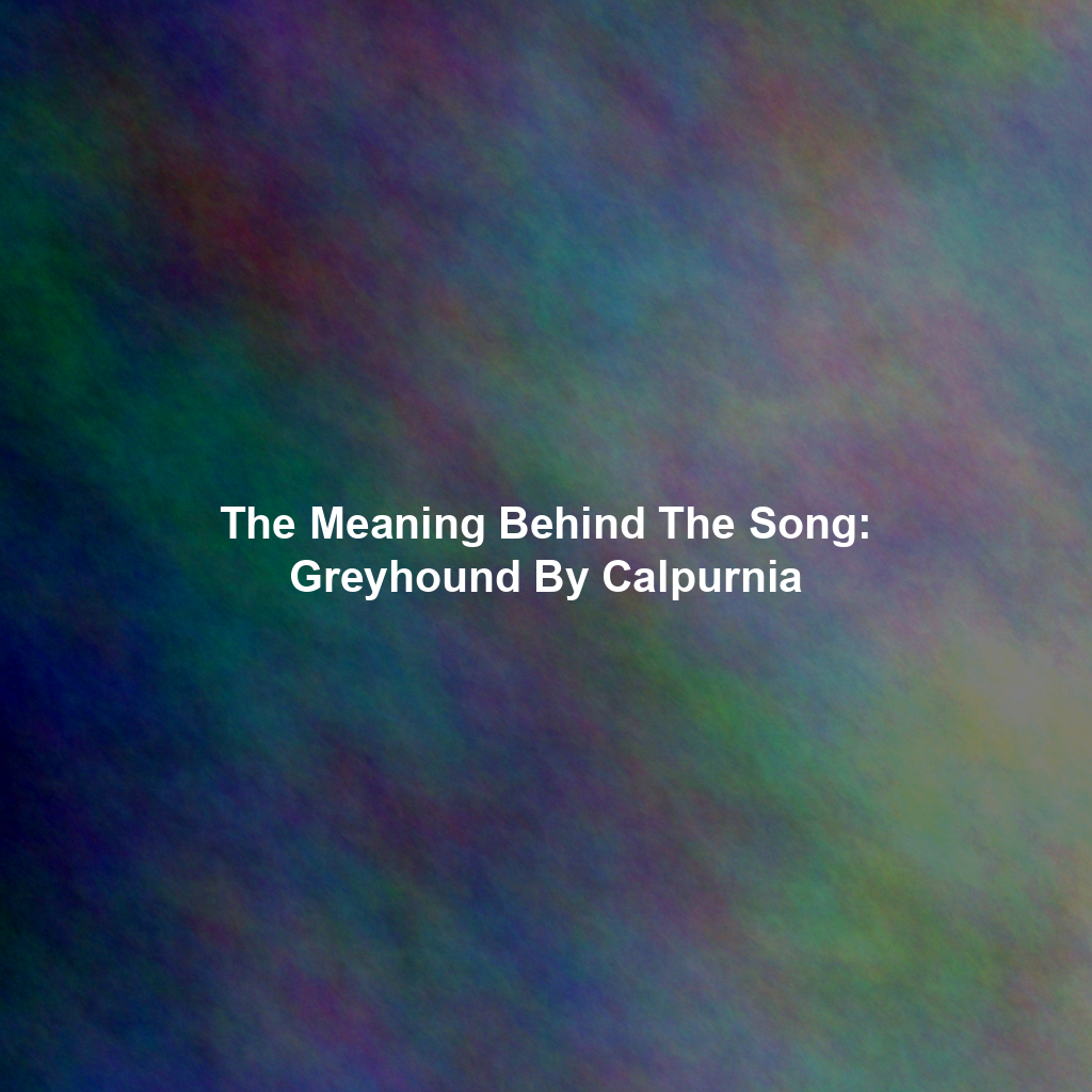 The Meaning Behind The Song: Greyhound By Calpurnia