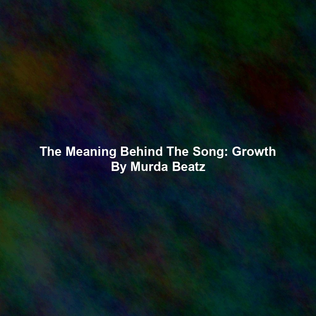 The Meaning Behind The Song: Growth By Murda Beatz