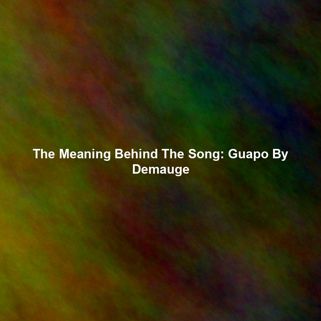 The Meaning Behind The Song: Guapo By Demauge