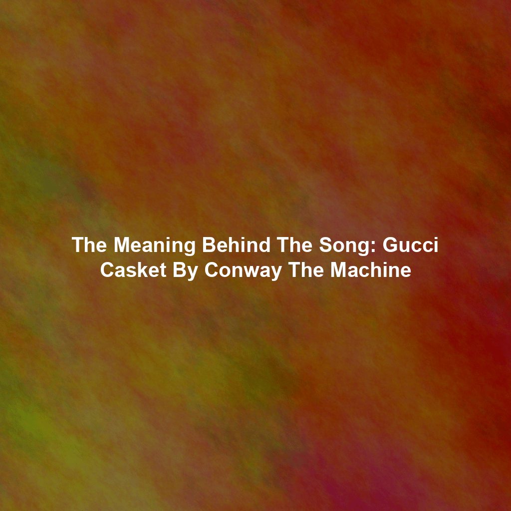 The Meaning Behind The Song: Gucci Casket By Conway The Machine