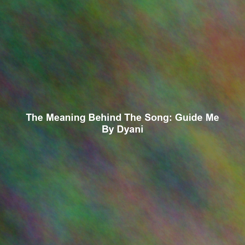 The Meaning Behind The Song: Guide Me By Dyani