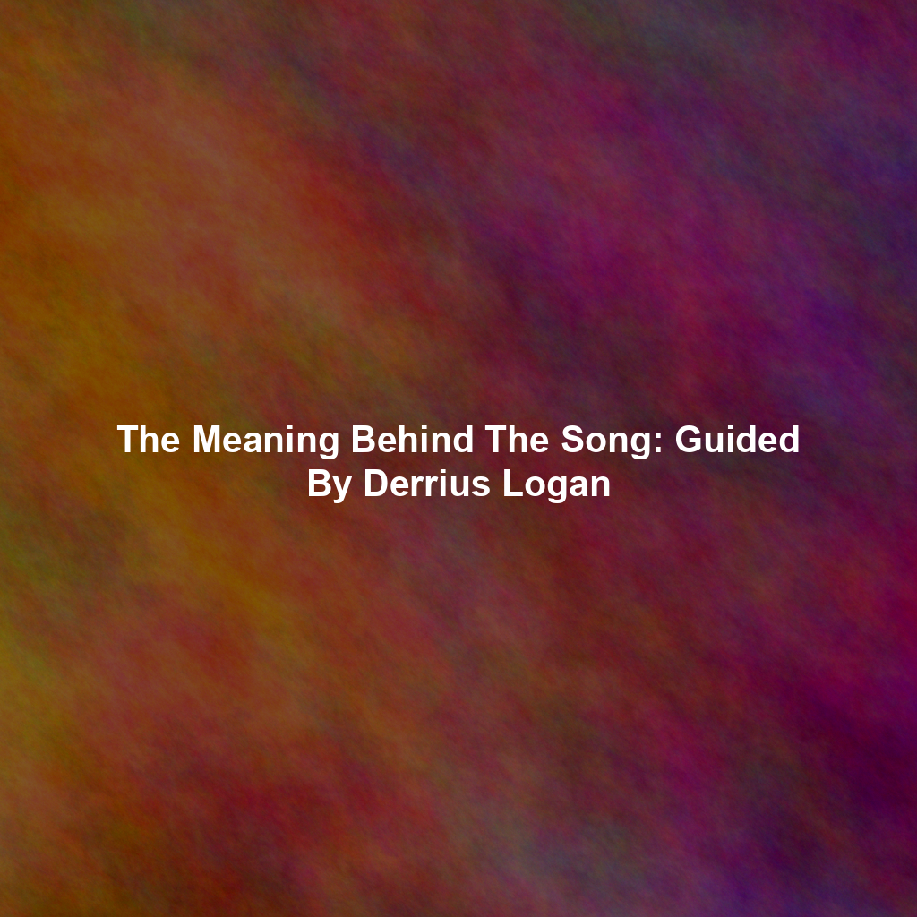 The Meaning Behind The Song: Guided By Derrius Logan