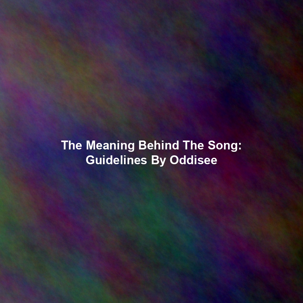 The Meaning Behind The Song: Guidelines By Oddisee