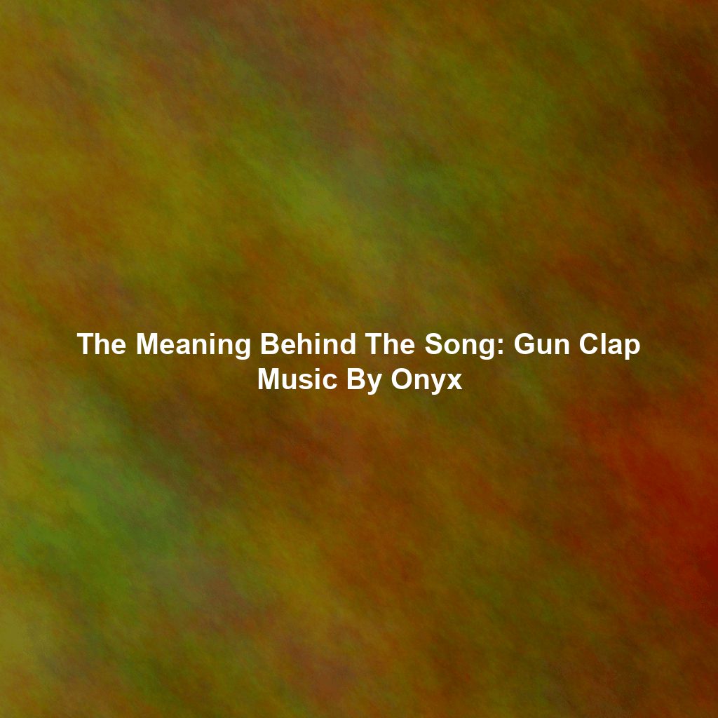 The Meaning Behind The Song: Gun Clap Music By Onyx