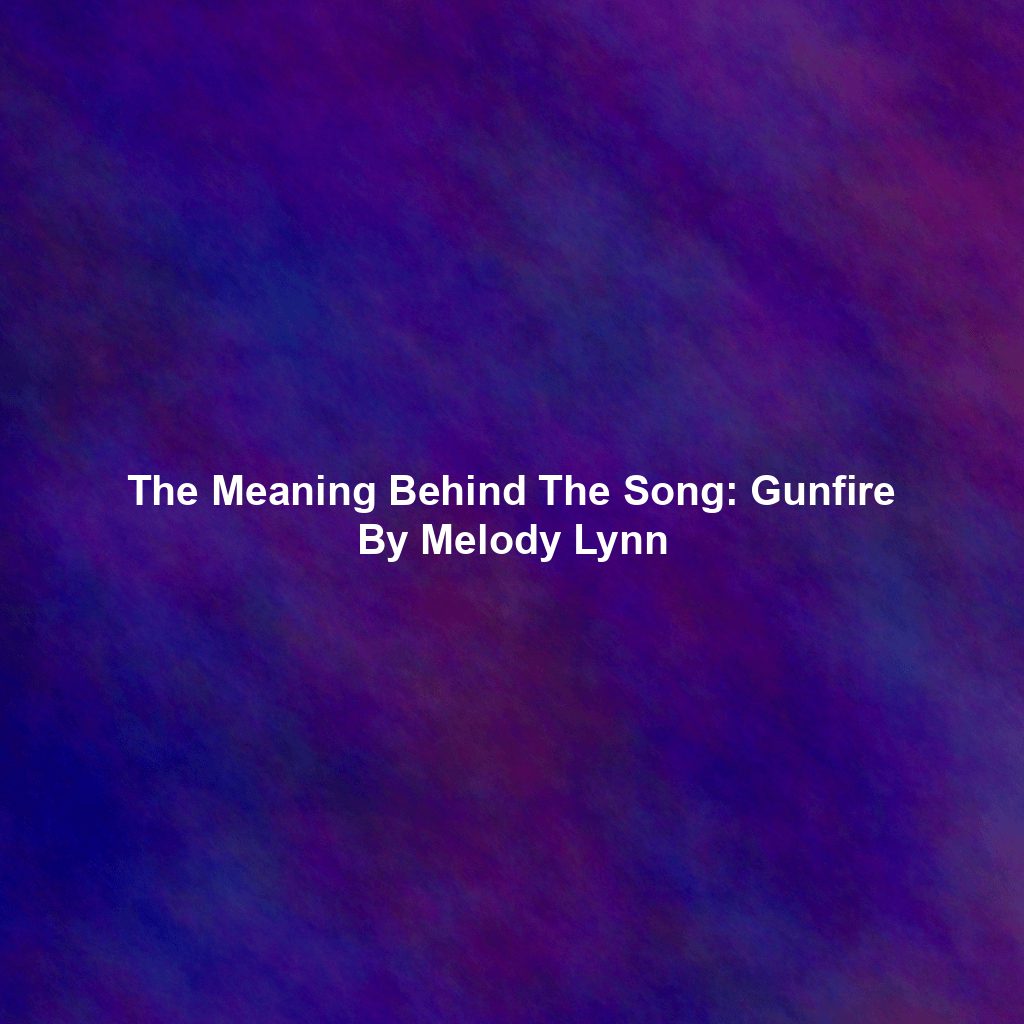 The Meaning Behind The Song: Gunfire By Melody Lynn