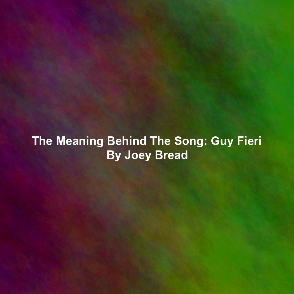 The Meaning Behind The Song: Guy Fieri By Joey Bread