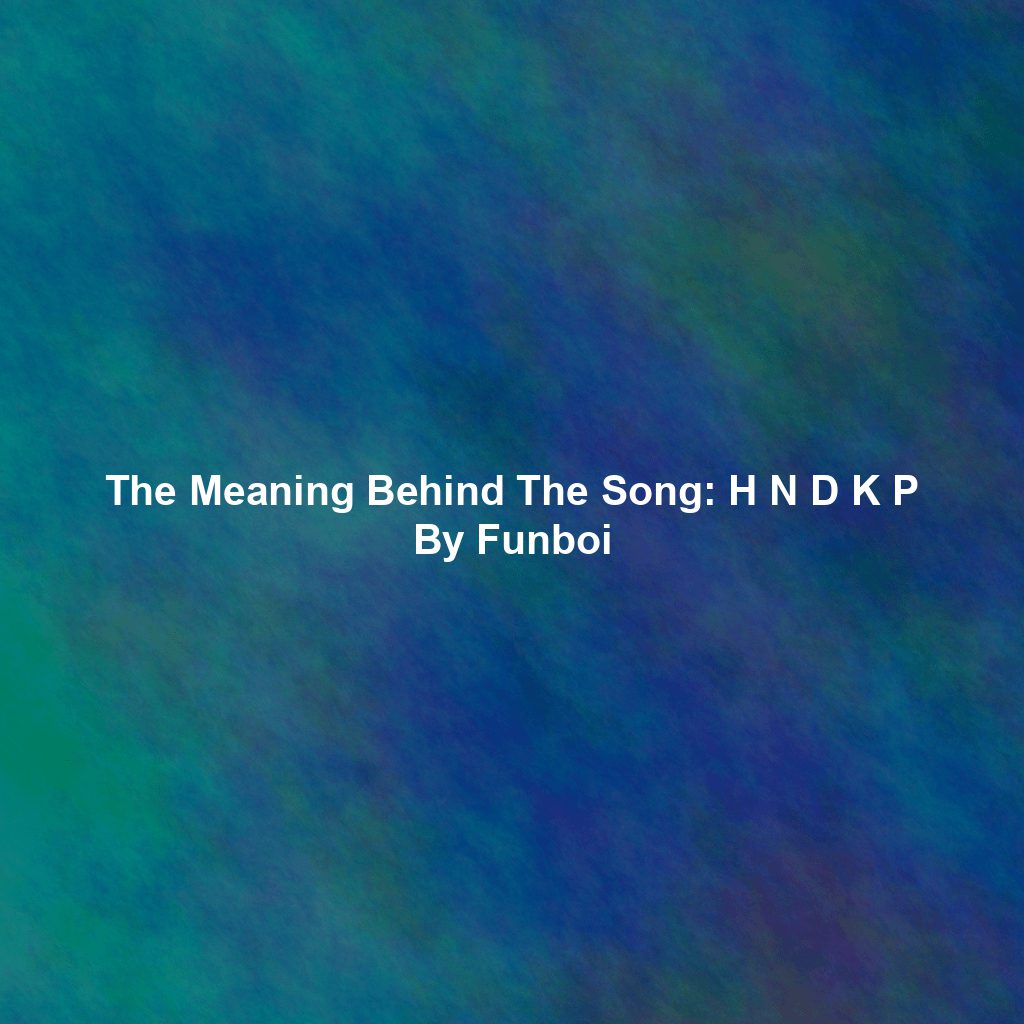 The Meaning Behind The Song: H N D K P By Funboi