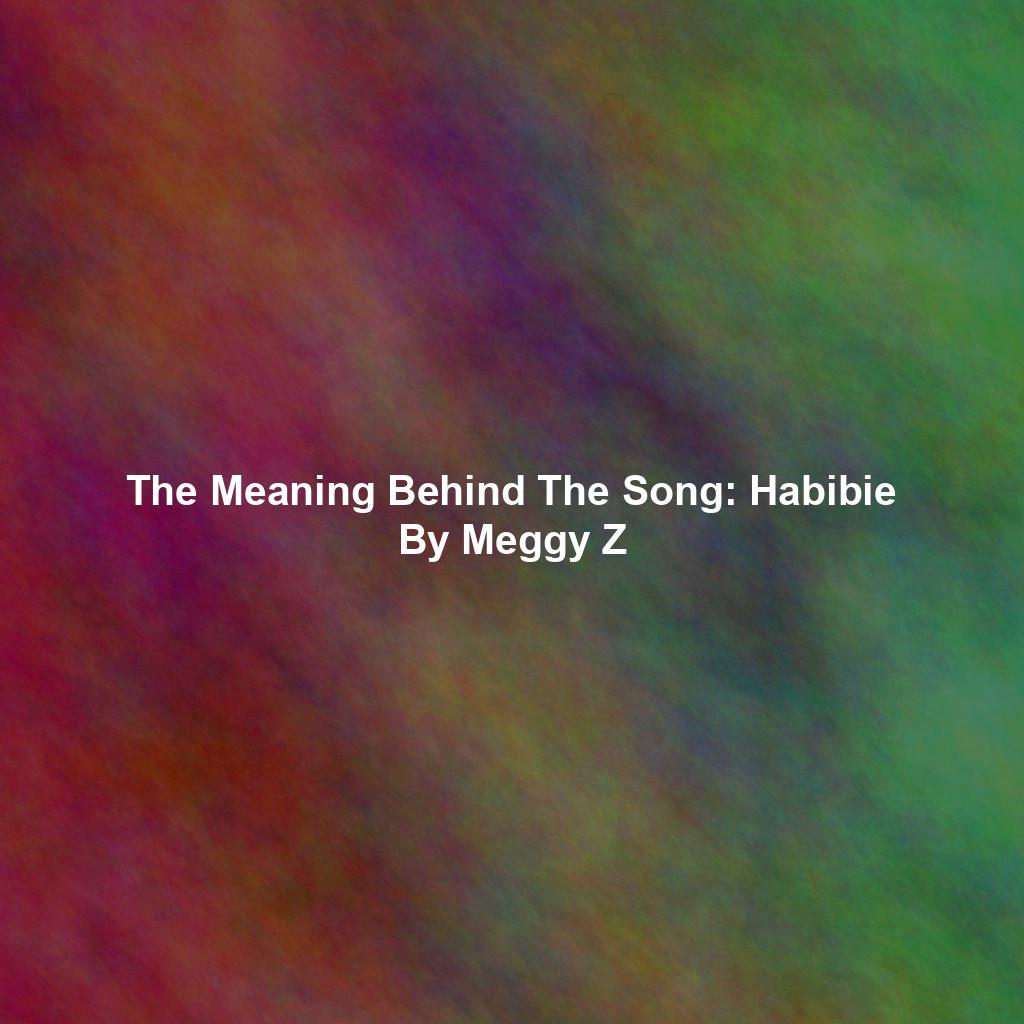 The Meaning Behind The Song: Habibie By Meggy Z