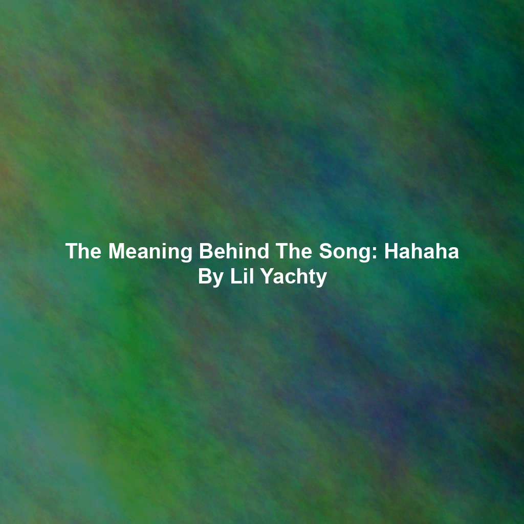 The Meaning Behind The Song: Hahaha By Lil Yachty