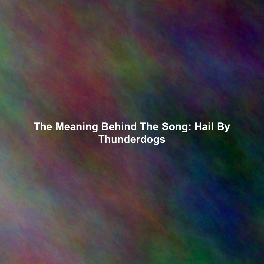 The Meaning Behind The Song: Hail By Thunderdogs