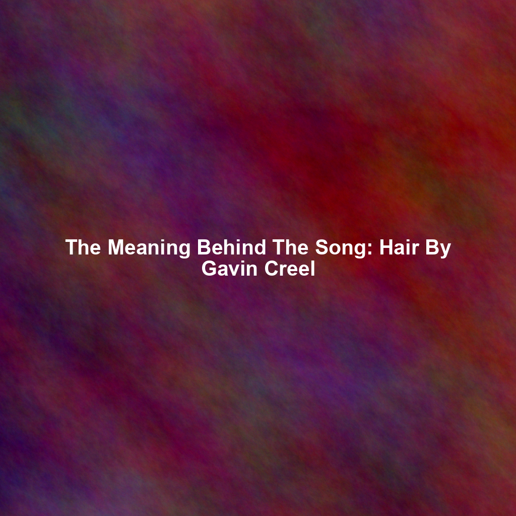 The Meaning Behind The Song: Hair By Gavin Creel