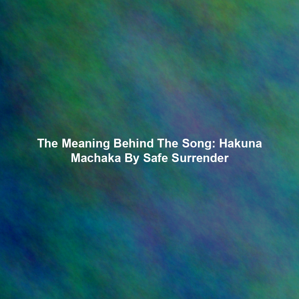 The Meaning Behind The Song: Hakuna Machaka By Safe Surrender