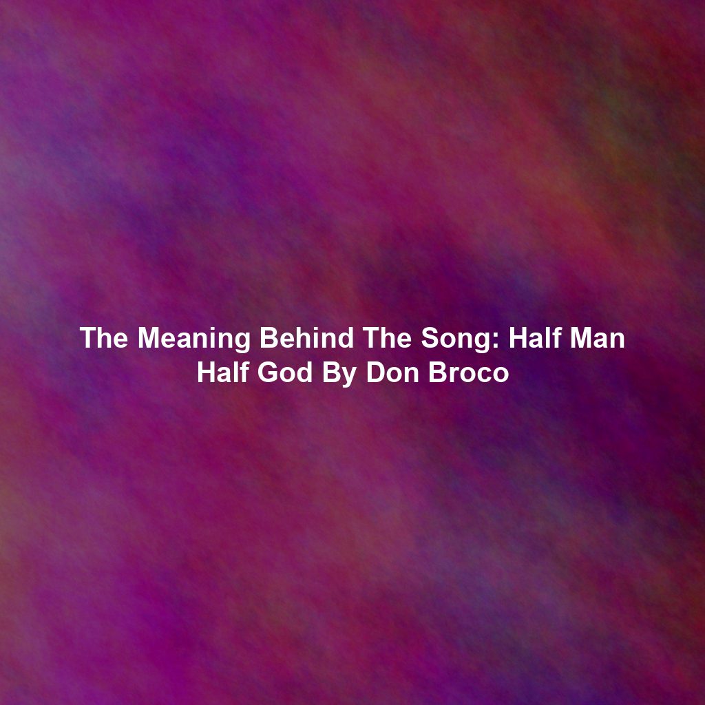 The Meaning Behind The Song: Half Man Half God By Don Broco
