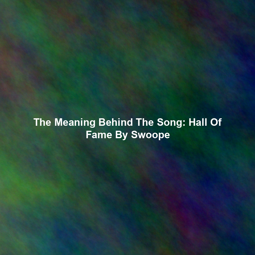 The Meaning Behind The Song: Hall Of Fame By Swoope