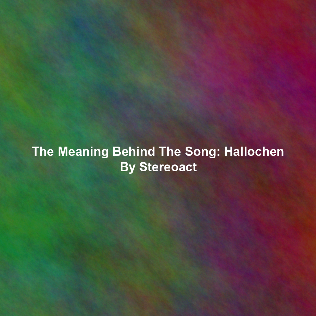 The Meaning Behind The Song: Hallochen By Stereoact