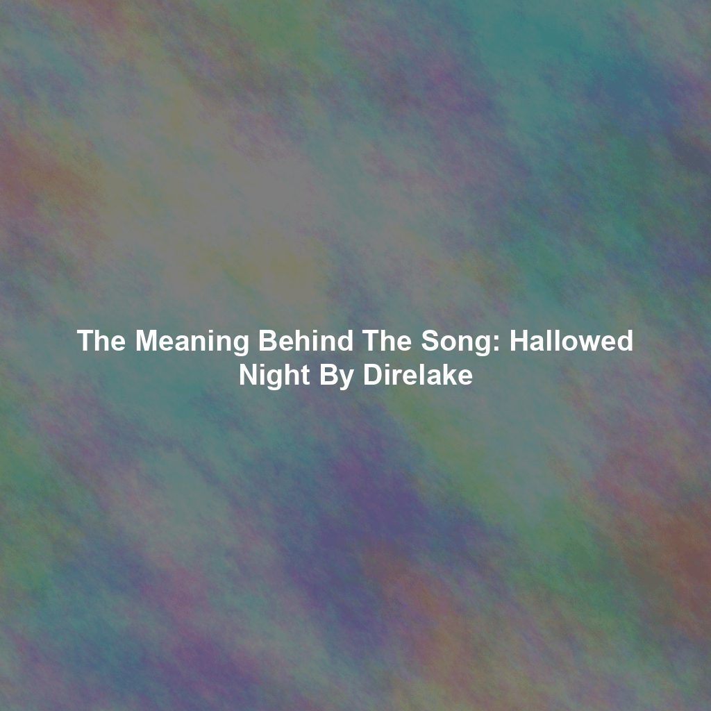 The Meaning Behind The Song: Hallowed Night By Direlake