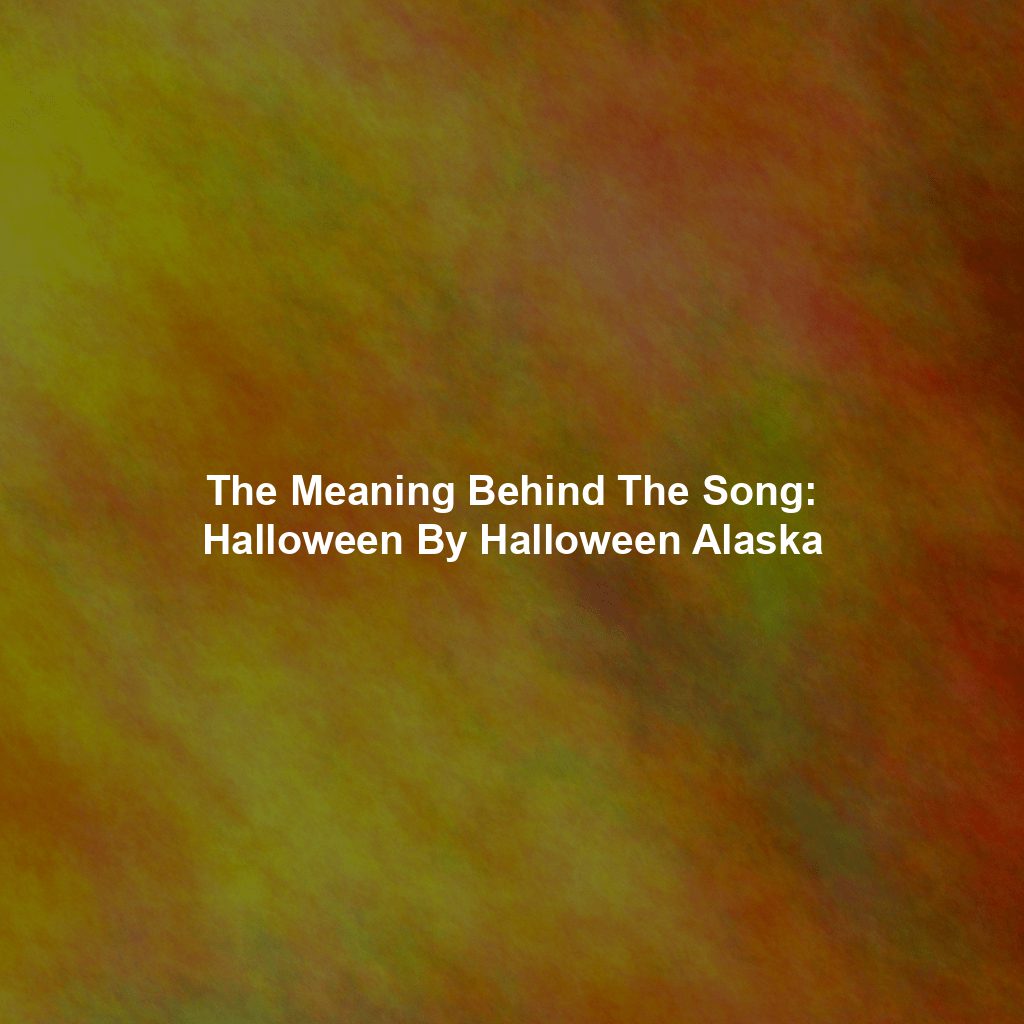 The Meaning Behind The Song: Halloween By Halloween Alaska